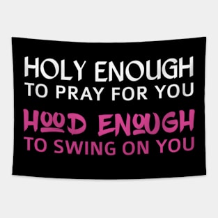 Holy Enough To Pray For You Hood Enough To Swing On You Tapestry