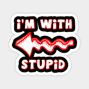 Stupid is with me Magnet