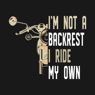 I'm Not A Backrest I Ride My Own T-Shirt