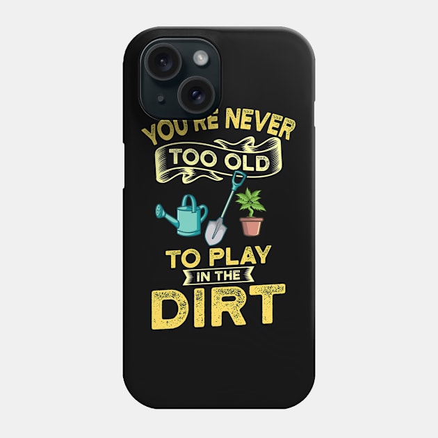 Never Too Old Garden Gift Phone Case by Delightful Designs