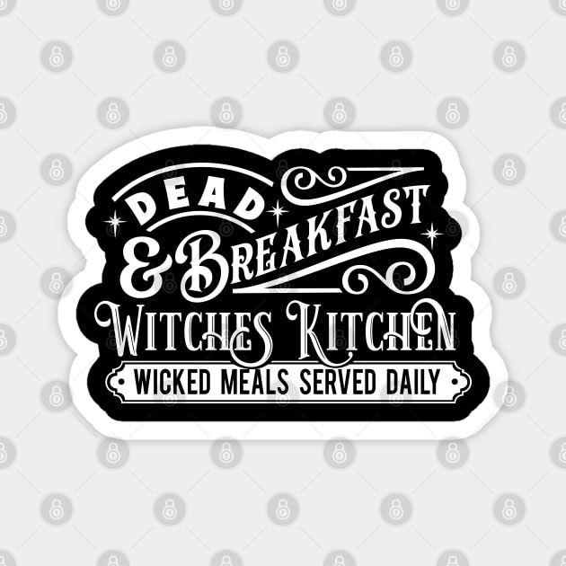 Dead & Breakfast Witches Kitchen Wicked Meals Served Daily Magnet by The Little Store Of Magic