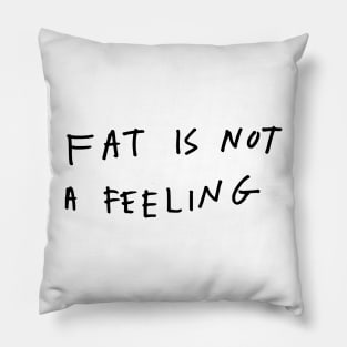 Fat is not a feeling Pillow