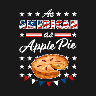 As American As Apple Pie Funny USA 4th of July Patriotic T-Shirt