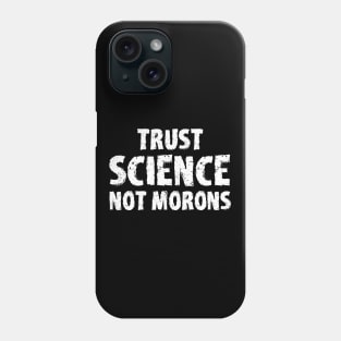 trust science not morons Phone Case