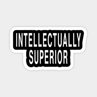 Intellectually Superior: Intelligent Funny Opinion T-Shirt Magnet