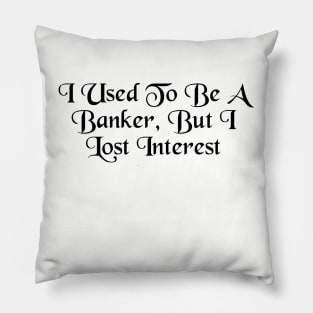 From Banker to Bored: A Tale of Lost Interest Pillow