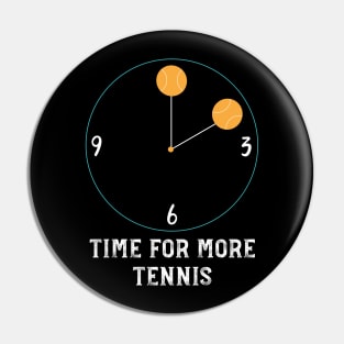 Time for More Tennis Pin