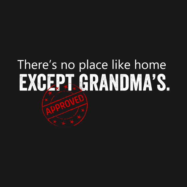 There's no place like home except grandma's by Horisondesignz