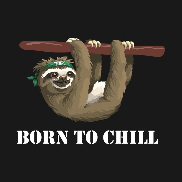 Born to Chill -- Sloth Edition by CeeGunn