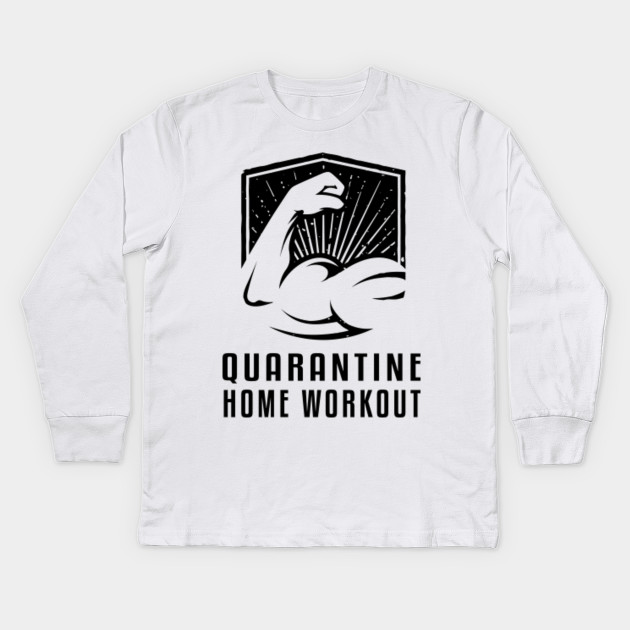 Quarantine Home Workout Quarantine Kids Long Sleeve T Shirt