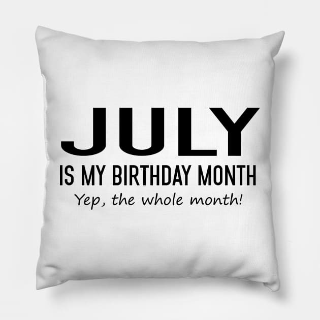 July Is My Birthday Month Yeb The Whole Month Pillow by Vladis