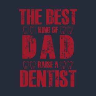 THE BEST DAD RAISE A DENTIST T-Shirt