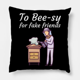 To Bee sy for fake friends Pillow