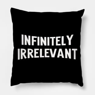 infinitely irrelevant Pillow