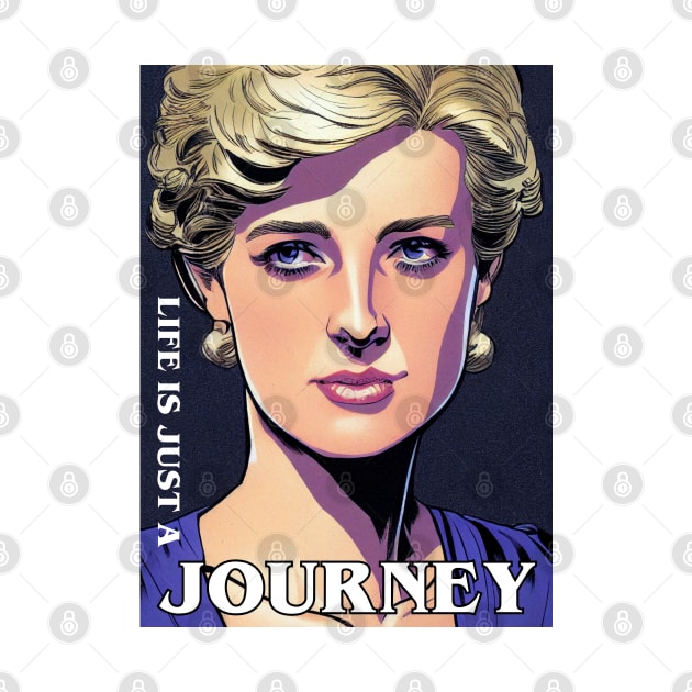 Life is Just a Journey - Quote - Princess Diana by Fenay-Designs