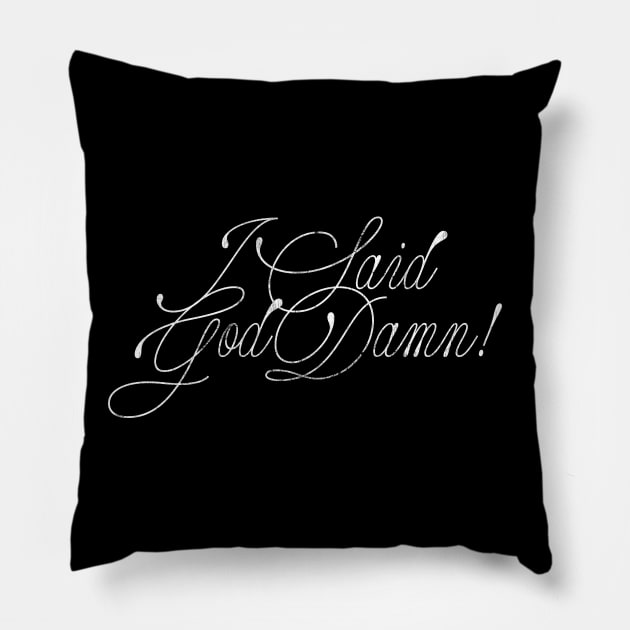 I Said God Damn! Movie Quote Design Pillow by DankFutura