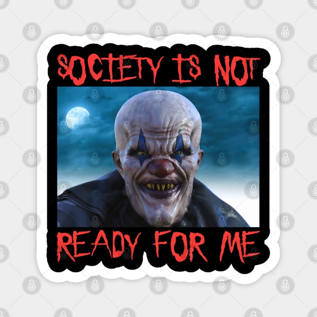 Society Is Not Ready For Me - Scary Clown Halloween Goth Joker Brain Magnet by blueversion