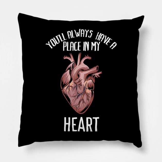 You'll always have a place in my heart - Funny romantic anatomy heart Shirts and Gifts Pillow by Shirtbubble