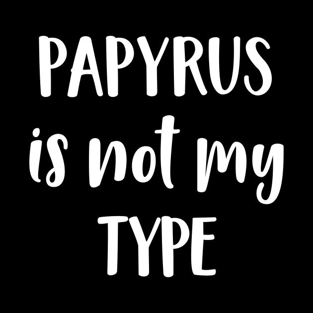 Graphic Artist Papyrus Is Not My Type Font Gift by StacysCellar