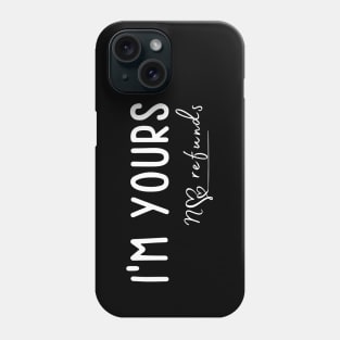 Fuunny I'm Yours No Refunds Phone Case