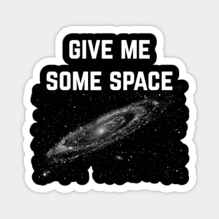 Give Me Some Space. Funny science astronomy Magnet