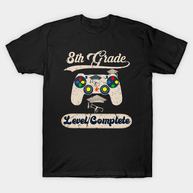 8th Grade Level Complete Level 8 Complete Graduation 8th Grade Level Complete T Shirt Teepublic