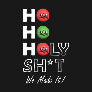 Ho Ho Holy Shit We Made It Me Gusta T-Shirt