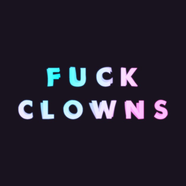 Fuck Clowns by tuffghost