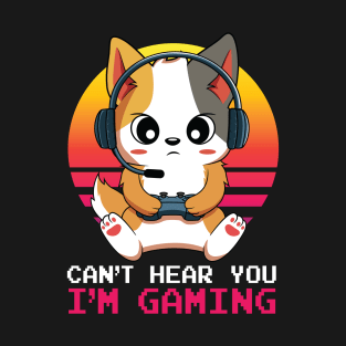 Kawaii Cat Can't Hear You I'm Gaming T-Shirt