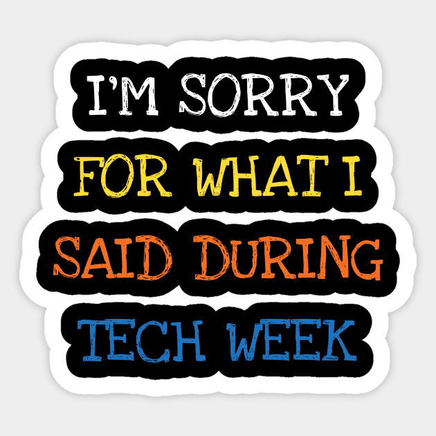 I'm Sorry For What I Said During Tech Week Theater T-Shirt I'm Sorry For What I Said During Tech Week Theater T-Shirt