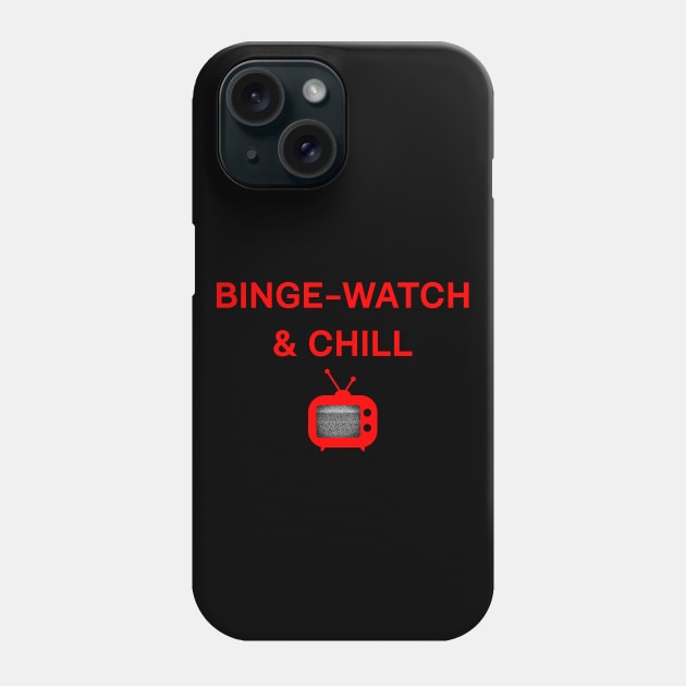 Binge watch and Chill Phone Case by Scar