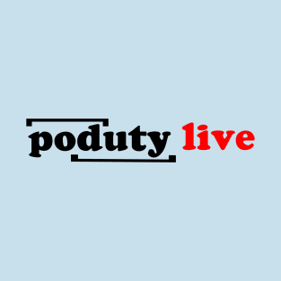 Poduty Live! T-Shirt