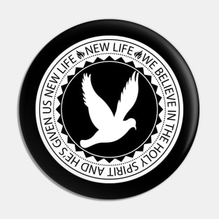 NEW LIFE - WE BELIEVE IN THE HOLY SPIRIT AND HE'S GIVEN US NEW LIFE Pin