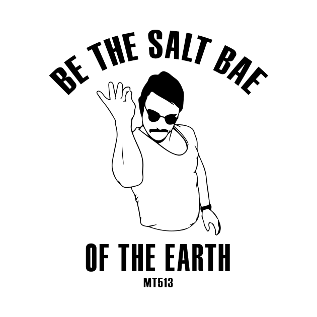 Salt Bae of The Earth by JezusPop!