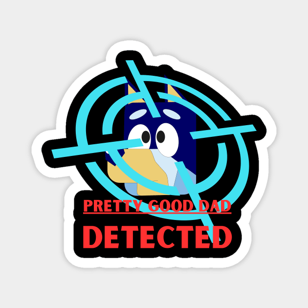 Bluey-Pretty Good Dad Detected Fanart Magnet by RealNakama