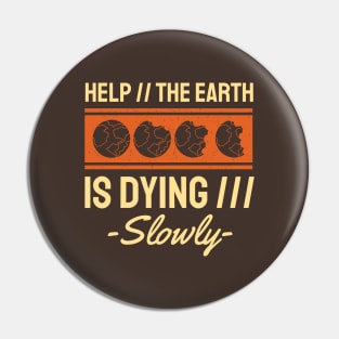 Help The Earth is Dying Slowly Pin