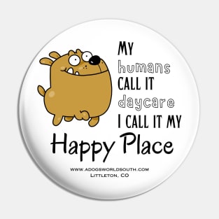 My Humans Call It Daycare - I call It My Happy Place Pin