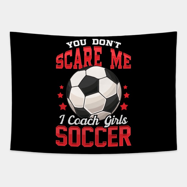 You Don't Scare Me I Coach Girls Soccer Coaching Tapestry by theperfectpresents