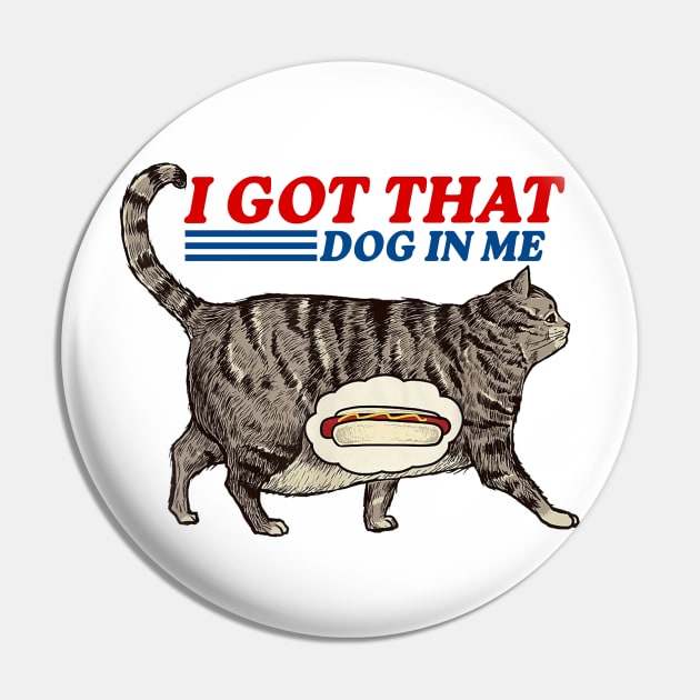 I Got That Dog In Me Pin by Travis ★★★★★