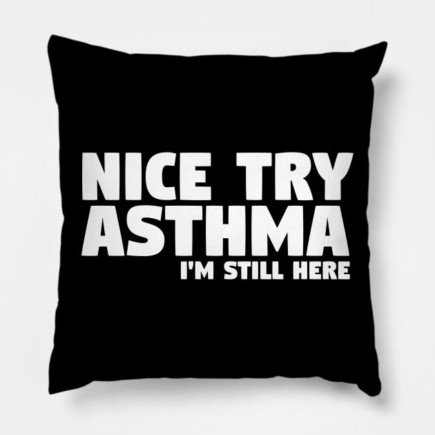 Nice Try Asthma I'm Still Here | Asthma Pillow by thingsandthings