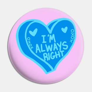 I Am Always Right Pin