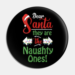 Dear Santa They Are The Naughty Ones Christmas Funny Pin