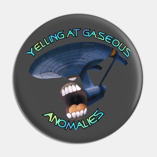 Yelling At Gaseous Anomalies Pin