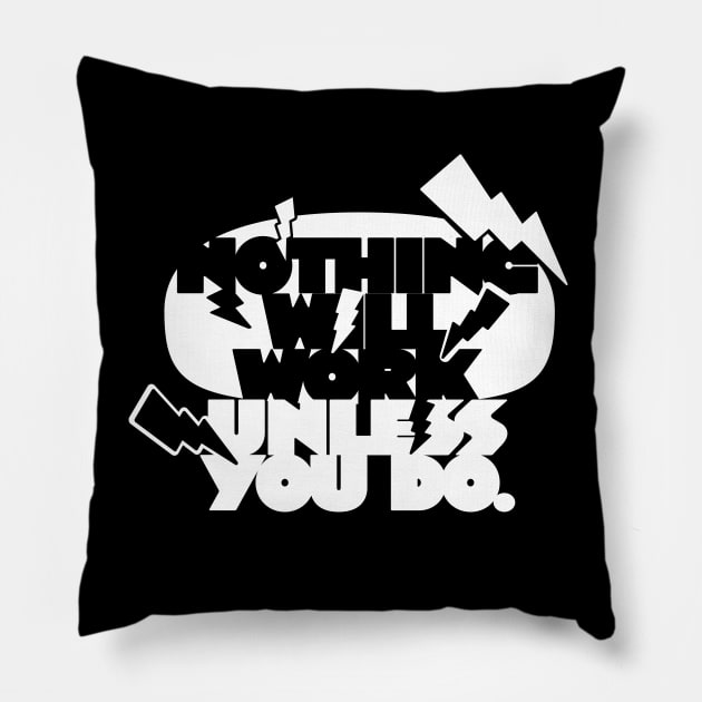 Nothing Will Work Unless You Do (white version) Pillow by Toudji.co