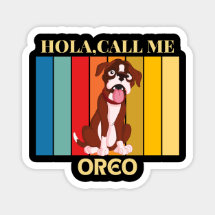 Hola, Call me Oreo dog name t-shirt Magnet