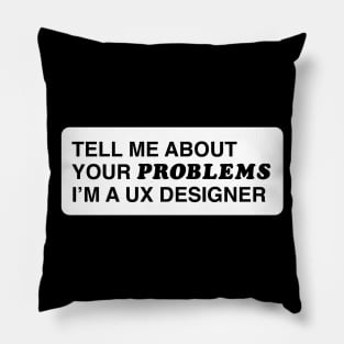 Tell me about your problems. I'm a UX designer Pillow