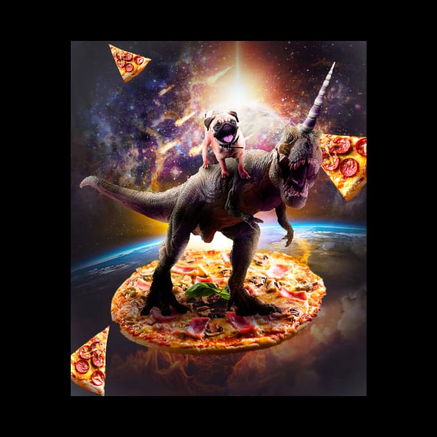 Outer Space Pug Riding Dinosaur Unicorn - Pizza by Random Galaxy