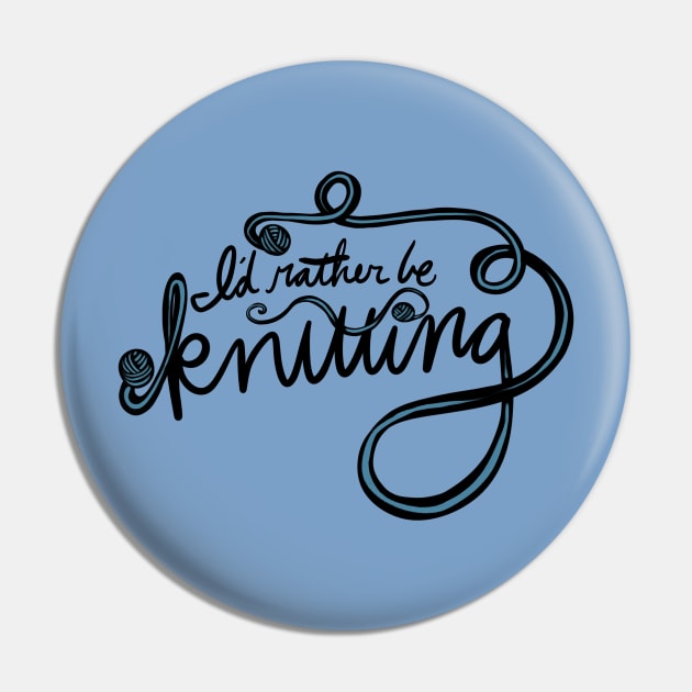 I'd rather be knitting Pin by bubbsnugg