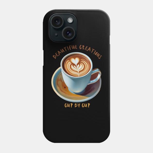 Beautiful Creations, Cup by Cup Coffee Barista Phone Case by Positive Designer