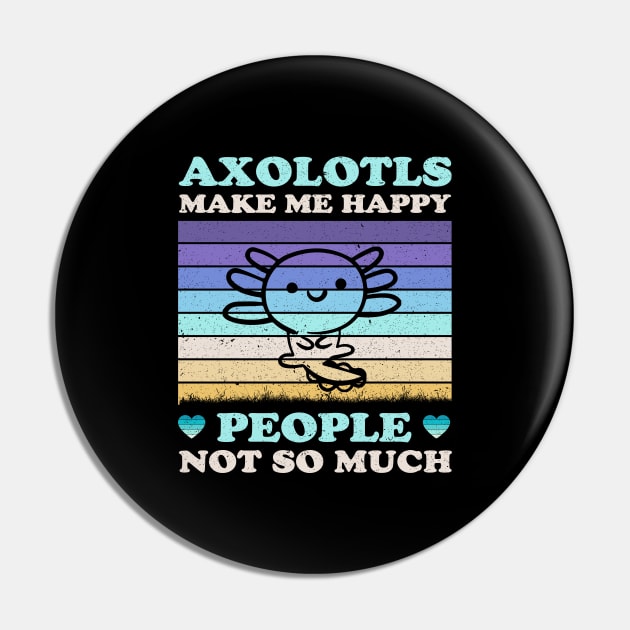 Axolotls Make Me Happy People Not So Much Funny Pin by LolaGardner Designs